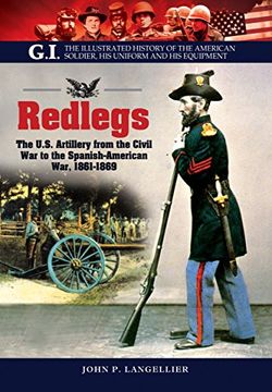 portada Redlegs: The U. S. Artillery From the Civil war to the Spanish American War, 1861–1898 (Gi. The Illustrated History of the American Soldier, his Uniform and his Equipment) (en Inglés)