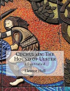 portada Cuchulain: The Hound of Ulster: Illustrated (en Inglés)