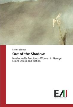 portada Out of the Shadow: Intellectually Ambitious Women in George Eliot's Essays and Fiction
