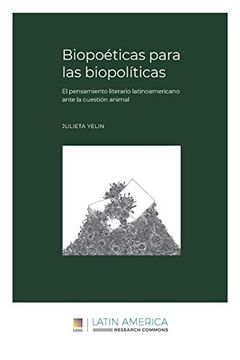 portada Biopoéticas Para las Biopolíticas: El Pensamiento Literario Latinoamericano Ante la Cuestión Animal (in Spanish)
