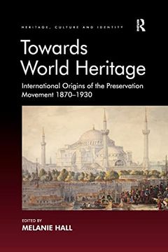 portada Towards World Heritage: International Origins of the Preservation Movement 1870-1930 (en Inglés)