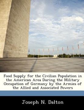 portada food supply for the civilian population in the american area during the military occupation of germany by the armies of the allied and associated powe
