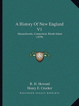 portada a history of new england v1: massachusetts, connecticut, rhode island (1879) (en Inglés)
