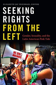 portada Seeking Rights From the Left: Gender, Sexuality, and the Latin American Pink Tide 