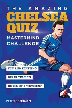 portada The Amazing Chelsea Quiz: Mastermind Challenge (en Inglés)