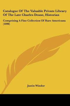 portada catalogue of the valuable private library of the late charles deane, historian: comprising a fine collection of rare americana (1898)