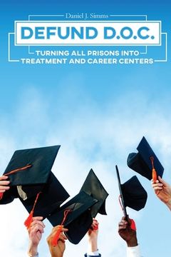 portada Defund DOC: Turning All Prisons Into Treatment and Career Centers (en Inglés)