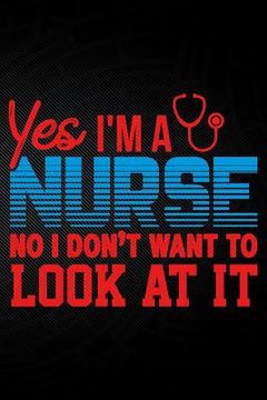 portada Yes I'm a Nurse No I Don't Want to Look at It (en Inglés)