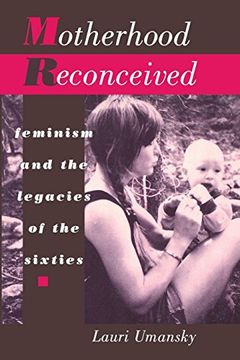 portada Motherhood Reconceived: Feminism and the Legacies of the Sixties (en Inglés)
