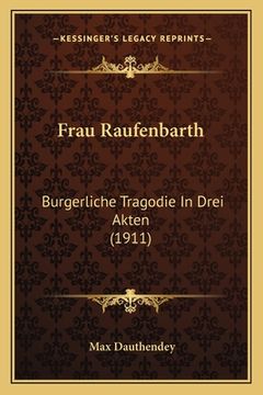 portada Frau Raufenbarth: Burgerliche Tragodie In Drei Akten (1911) (en Alemán)
