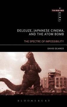 portada Deleuze, Japanese Cinema, and the Atom Bomb: The Spectre of Impossibility (en Inglés)