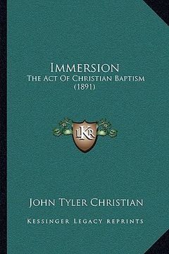 portada immersion: the act of christian baptism (1891) (en Inglés)