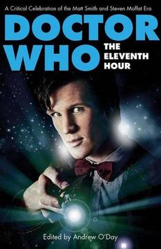 portada Doctor Who - The Eleventh Hour: A Critical Celebration of the Matt Smith and Steven Moffat Era (en Inglés)