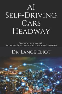 portada AI Self-Driving Cars Headway: Practical Advances In Artificial Intelligence And Machine Learning (en Inglés)