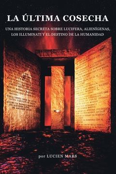 portada La Última Cosecha: Una historia secreta sobre Lucifera, Alienígenas, los Illuminati y el Destino de la Humanidad