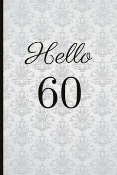 portada Hello 60: A Beautiful 60th Birthday Gift and Keepsake to Write Down Special Moments (in English)