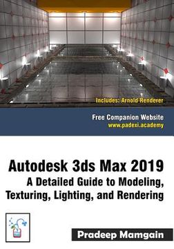 portada Autodesk 3ds Max 2019: A Detailed Guide to Modeling, Texturing, Lighting, and Rendering (en Inglés)