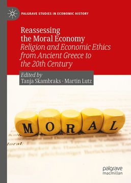 portada Reassessing the Moral Economy: Religion and Economic Ethics from Ancient Greece to the 20th Century (en Inglés)