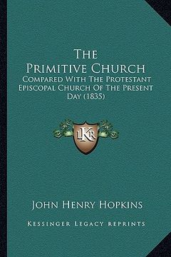 portada the primitive church: compared with the protestant episcopal church of the present day (1835)