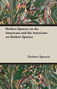 portada Herbert Spencer on the Americans and the Americans on Herbert Spencer (en Inglés)