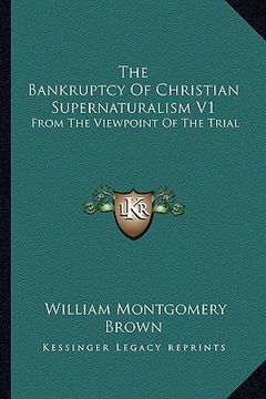portada the bankruptcy of christian supernaturalism v1: from the viewpoint of the trial