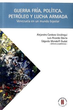 portada Guerra Fría, Política, Petróleo y Lucha Armada. Venezuela en un Mundo Bipolar (in Spanish)