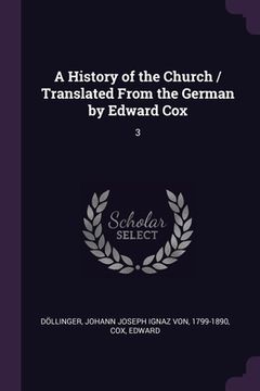 portada A History of the Church / Translated From the German by Edward Cox: 3 (en Inglés)