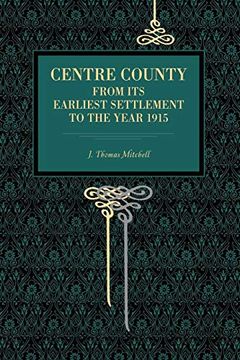 portada Centre County: From its Earliest Settlement to the Year 1915 (in English)
