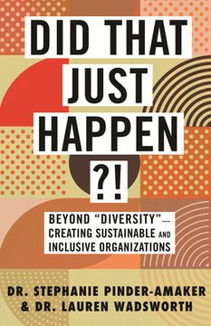 portada Did That Just Happen? Beyond “Diversity”―Creating Sustainable and Inclusive Organizations 