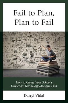 portada Fail to Plan, Plan to Fail: How to Create Your School's Education Technology Strategic Plan