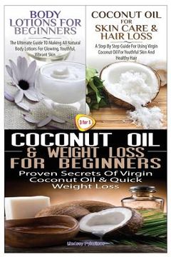 portada Body Lotions For Beginners & Coconut Oil for Skin Care & Hair Loss & Coconut Oil & Weight Loss for Beginners (en Inglés)