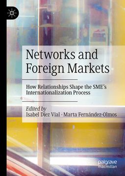 portada Networks and Foreign Markets: How Relationships Shape the Sme's Internationalization Process