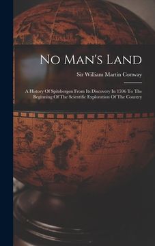 portada No Man's Land: A History Of Spitsbergen From Its Discovery In 1596 To The Beginning Of The Scientific Exploration Of The Country