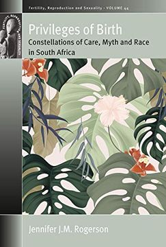 portada Privileges of Birth: Constellations of Care, Myth, and Race in South Africa (Fertility, Reproduction and Sexuality: Social and Cultural Perspectives) (en Inglés)