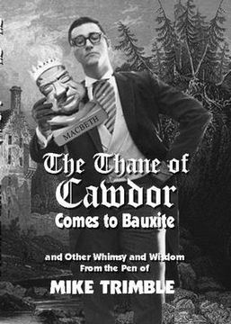 portada The Thane of Cawdor Comes to Bauxite: And Other Whimsy and Wisdom from the Pen of Mike Trimble (en Inglés)