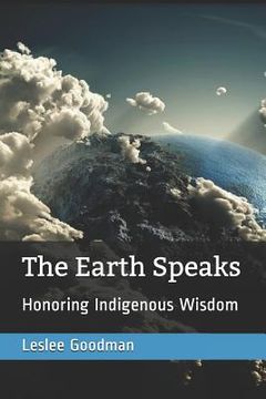 portada The Earth Speaks: Honoring Indigenous Wisdom (en Inglés)