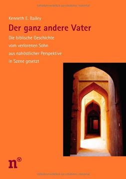 portada Der ganz andere Vater: Die biblische Geschichte vom verlorenen Sohn aus nahöstlicher Perspektive in Szene gesetzt (in German)