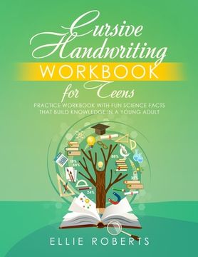portada Cursive Handwriting Workbook for Teens: Practice Workbook with Fun Science Facts that Build Knowledge in a Young Adult (en Inglés)