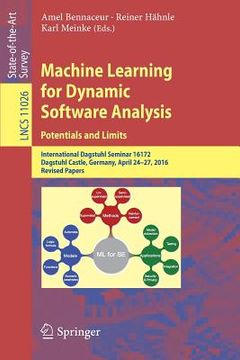 portada Machine Learning for Dynamic Software Analysis: Potentials and Limits: International Dagstuhl Seminar 16172, Dagstuhl Castle, Germany, April 24-27, 20