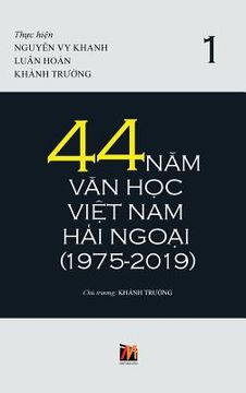 portada 44 Năm Văn Học Việt Nam Hải Ngoại (1975-2019) - Tập 1 (en Vietnamita)