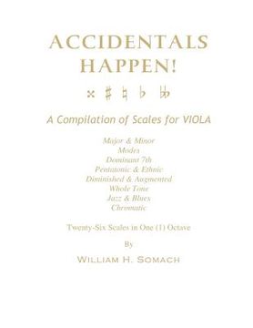 portada ACCIDENTALS HAPPEN! A Compilation of Scales for Viola in One Octave: Major & Minor, Modes, Dominant 7th, Pentatonic & Ethnic, Diminished & Augmented, (en Inglés)