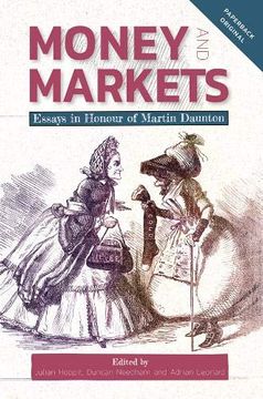 portada Money and Markets: Essays in Honour of Martin Daunton (People, Markets, Goods: Economies and Societies in History) (in English)
