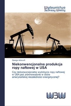 portada Niekonwencjonalna produkcja ropy naftowej w USA (en Polaco)