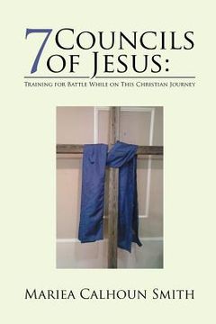 portada 7 Councils of Jesus: : Training for Battle While on This Christian Journey (en Inglés)