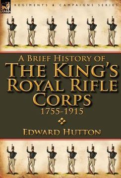 portada a brief history of the king's royal rifle corps 1755-1915 (en Inglés)