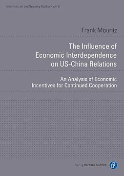 portada The Influence of Economic Interdependence on us– – an Analysis of Economic Incentives for Continued Cooperation: 9 (International and Security Studies) (in English)