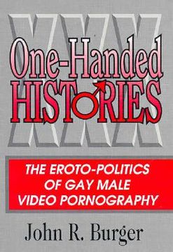 portada One-Handed Histories: The Eroto-Politics of Gay Male Video Pornography (en Inglés)
