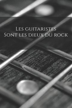 portada Les guitaristes sont les dieux du rock: Carnet de note Mon petit carnet - 110 pages vierges - format 6x9 po - 15,24 cm x 22,86 cm - Made In France (en Francés)