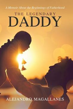 portada The Legendary Daddy: A Memoir About the Beginnings of Fatherhood (en Inglés)