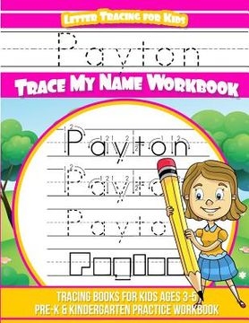 portada Payton Letter Tracing for Kids Trace my Name Workbook: Tracing Books for Kids ages 3 - 5 Pre-K & Kindergarten Practice Workbook (in English)